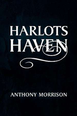 Harlots Haven de Anthony Morrison