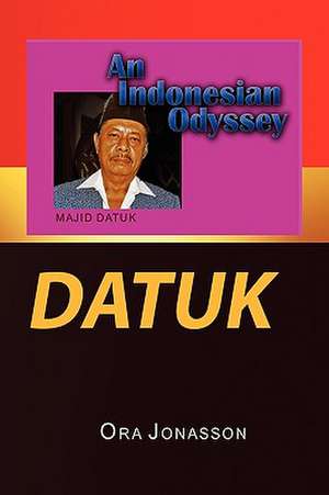 Datuk an Indonesian Odyssey de Ora Jonasson