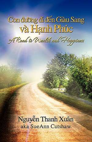 A Road to Wealth and Happiness de Nguyen Thanh Xun