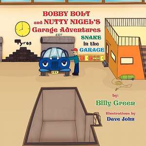 Bobby Bolt and Nutty Nigel's Garage Adventures de Billy Green