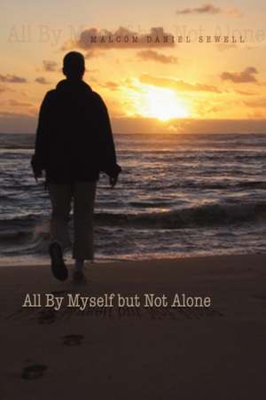 All by Myself But Not Alone de Malcom Daniel Sewell