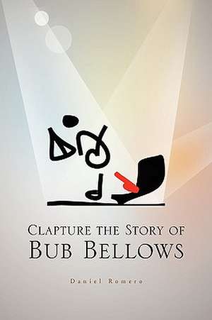 Clapture the Story of Bub Bellows de Daniel Romero