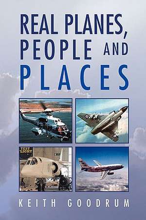 Goodrum, K: Real Planes, People and Places