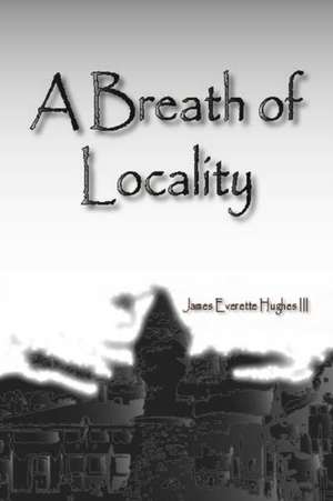 A Breath of Locality de James Everette III Hughes