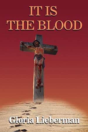 It Is the Blood de Gloria Lieberman