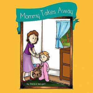 Mommy Takes Away de Sharlene Weingart