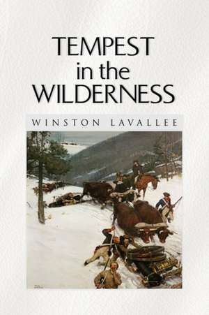 Tempest in the Wilderness de Winston Lavallee