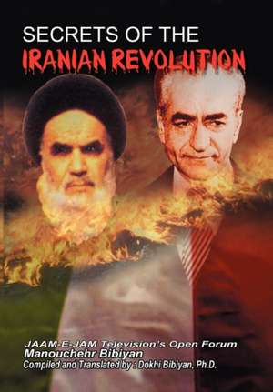 Secrets of the Iranian Revolution de Manouchehr Bibiyan