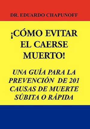 Como Evitar El Caerse Muerto! de Eduardo Chapunoff