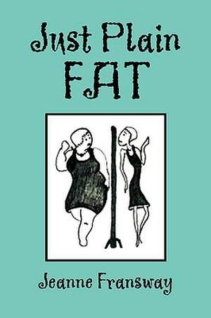 Just Plain Fat de Jeanne Fransway