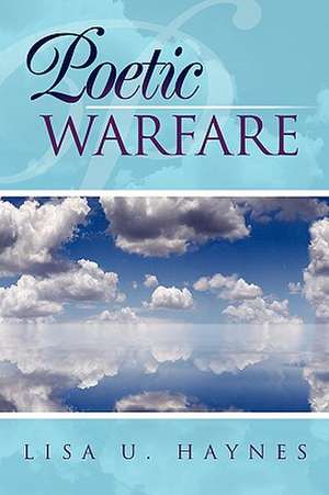 Poetic Warfare de Lisa U. Haynes