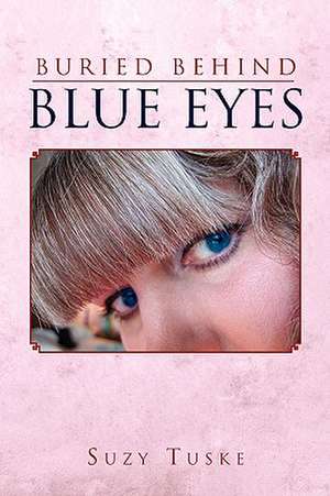 Buried Behind Blue Eyes de Suzy Tuske