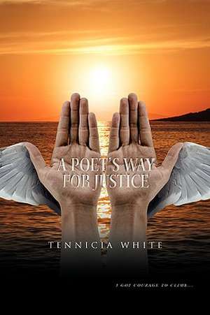 A Poet's Way for Justice de Tennicia White