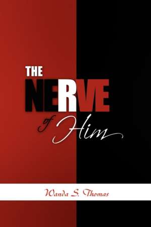 The Nerve of Him de Wanda S. Thomas