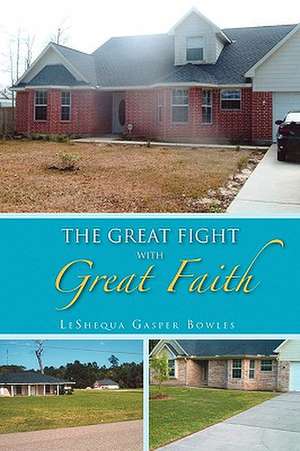 The Great Fight with Great Faith de Leshequa Gasper Bowles