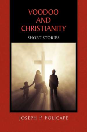 Voodoo and Christianity de Joseph P. Policape