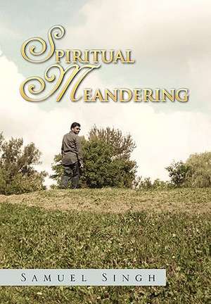 Spiritual Meandering de Samuel Singh