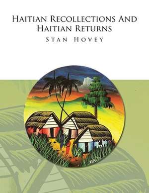 Haitian Recollections and Haitian Returns de Stan Hovey