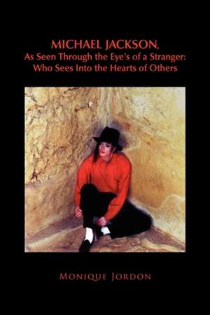 Michael Jackson, as Seen Through the Eye's of a Stranger de Monique Jordon