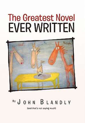 THE GREATEST NOVEL EVER WRITTEN de John Blandly