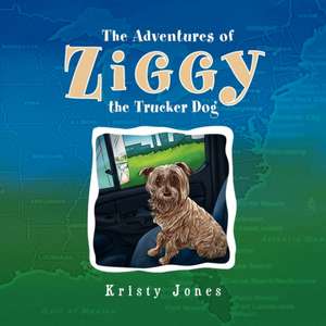 The Adventures of Ziggy the Trucker Dog de Kristy Jones