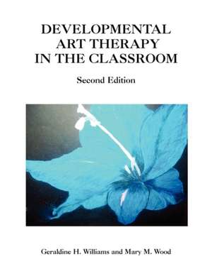 Developmental Art Therapy in the Classroom de Geraldine H. Mary M. Wood Williams