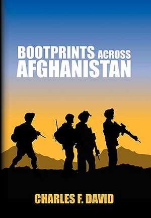 Bootprints Across Afghanistan de Charles F. David