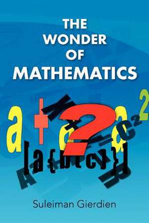 The Wonder of Mathematics de Suleiman Gierdien