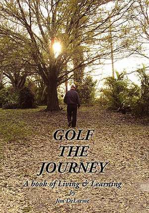 Delarme, J: GOLF THE JOURNEY