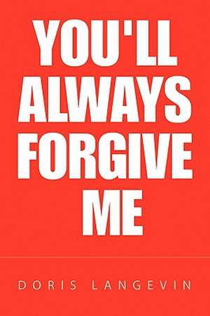 You'll Always Forgive Me de Doris Langevin