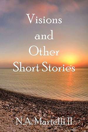 Visions and Other Short Stories de N. a. II Martelli