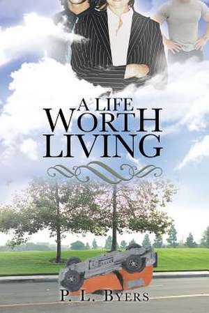 A Life Worth Living de P. L. Byers