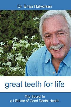 Great Teeth for Life de Bds Lds Rcs Brian Halvorsen