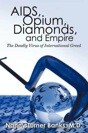 AIDS, Opium, Diamonds, and Empire de M. D. Nancy Turner Banks