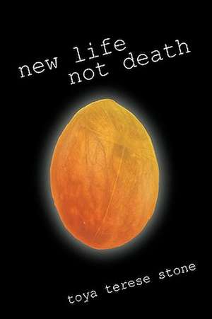 New Life Not Death de Terese Stone Toya Terese Stone