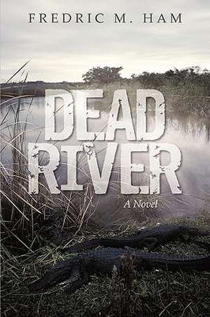 Dead River de Fredric M. Ham