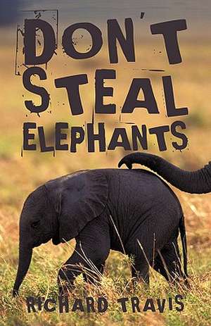 Don't Steal Elephants de Travis Richard Travis