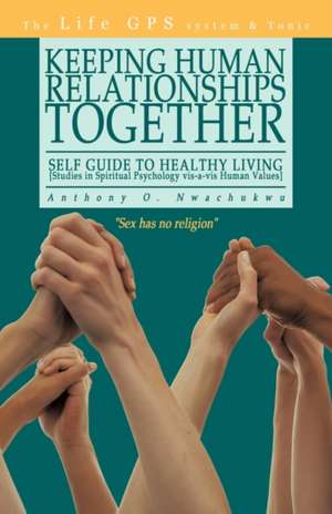 Keeping Human Relationships Together de O. Nwachukwu Anthony O. Nwachukwu