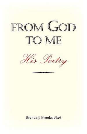 From God to Me de Poet Brenda J. Brooks