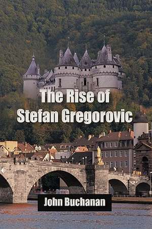 The Rise of Stefan Gregorovic de Buchanan John Buchanan