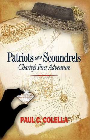 Patriots and Scoundrels de C. Colella Paul C. Colella