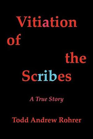 Vitiation of the Scribes de Andrew Rohrer Todd Andrew Rohrer