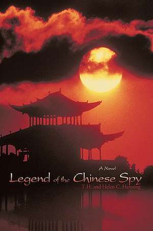 Legend of the Chinese Spy de And Helen C. Henning T. H. and Helen C. Henning