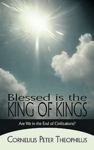 Blessed Is the King of Kings de Peter Theophilus Cornelius Peter Theophilus