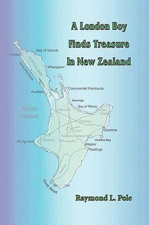 A London Boy Finds Treasure in New Zealand de Raymond L. Pole