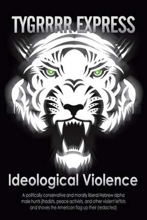 Ideological Violence de Aka The Ty Eric Aka the Tygrrrr Express