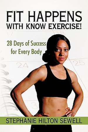 Fit Happens with Know Exercise! de Hilton Sewell Stephanie Hilton Sewell