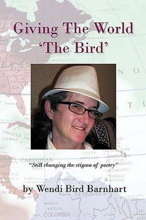 Giving the World 'The Bird' de Wendi Bird Barnhart