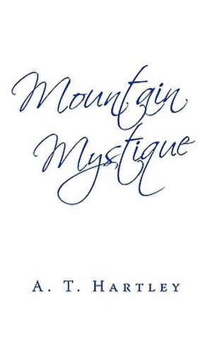 Mountain Mystique de A. T. Hartley