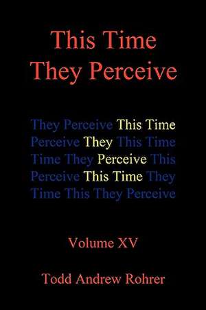 This Time They Perceive de Andrew Rohrer Todd Andrew Rohrer